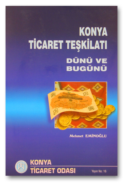 Konya Ticaret Teşkilatı Dünü ve Bugünü