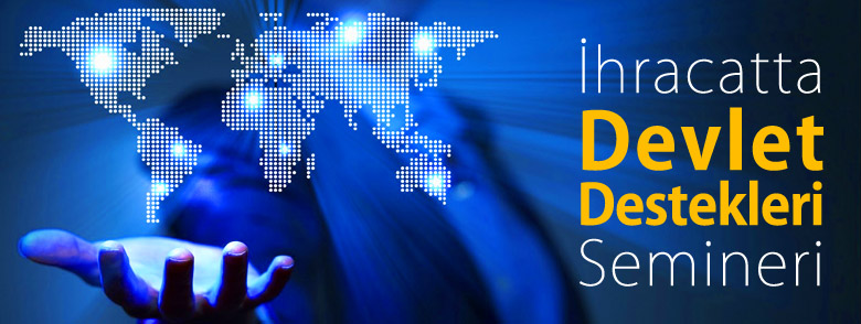 İhracatta Devlet Destekleri Semineri Sunumları