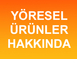 YÖRESEL ÜRÜNLER HAKKINDA