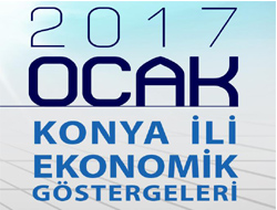 Konya İli Ekonomik Göstergeleri – Ocak 2017