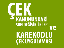 ÇEK KANUNUNDAKİ SON DEĞİŞİKLİKLER VE KAREKODLU ÇEK UYGULAMASI SEMİNERİ