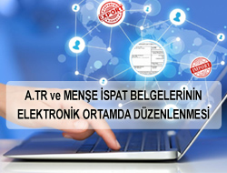 A.TR ve MENŞE İSPAT BELGELERİNİN ELEKTRONİK ORTAMDA DÜZENLENMESİ