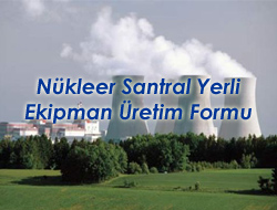 Nükleer Santral Yerli Ekipman Üretim Formu