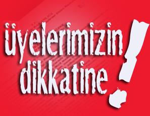 ÜYELERİMİZİN DİKKATİNE!