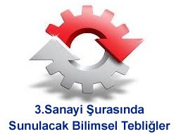 3.Sanayi Şurasında Sunulacak Bilimsel Tebliğler