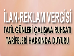 İlan-Reklam Vergisi, Tatil Günleri Çalışma Ruhsatı Tarifeleri Hakkında