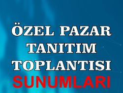 Özel Pazar Tanıtım Toplantısı Sunumları