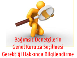 Bağımsız Denetçilerin Genel Kurulca Seçilmesi Gerektiği Hakkında Bilgilendirme