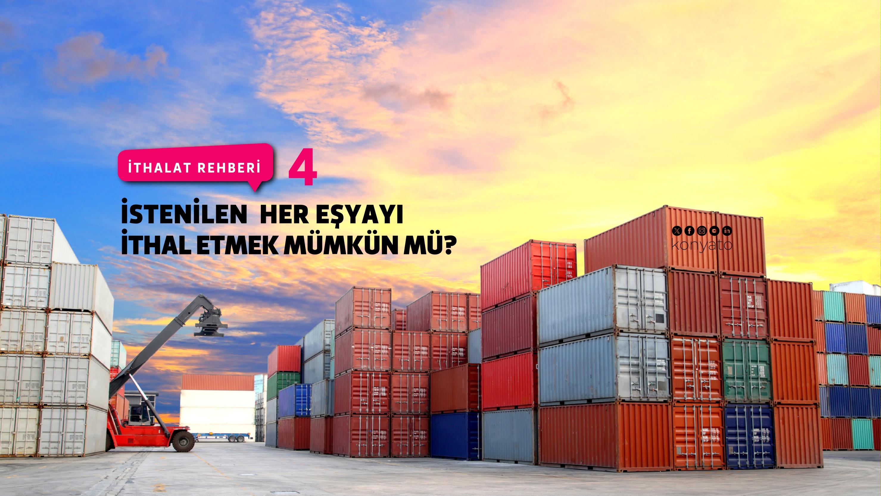 İSTENİLEN HER EŞYAYI İTHAL ETMEK MÜMKÜN MÜ?