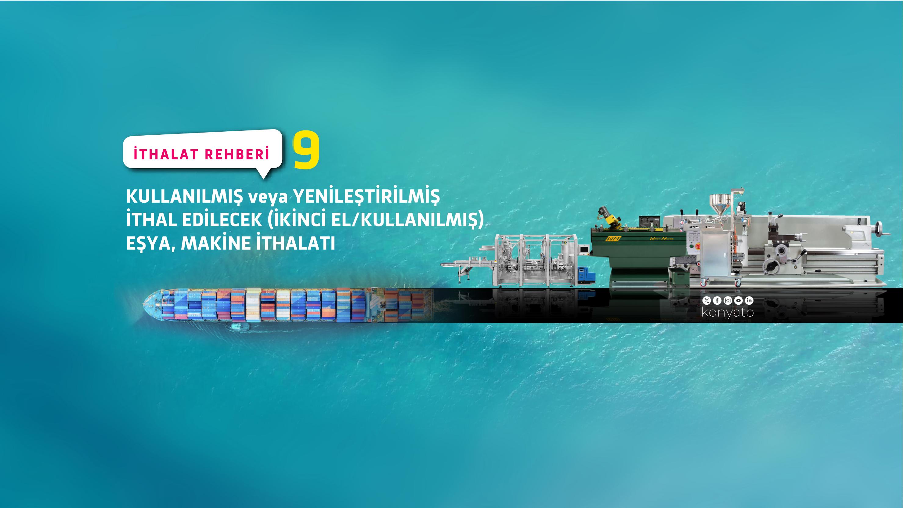 Kullanılmış Veya Yenileştirilmiş Olarak İthal Edilecek Eşya (ikinci El/kullanılmış) Makine İthalatı