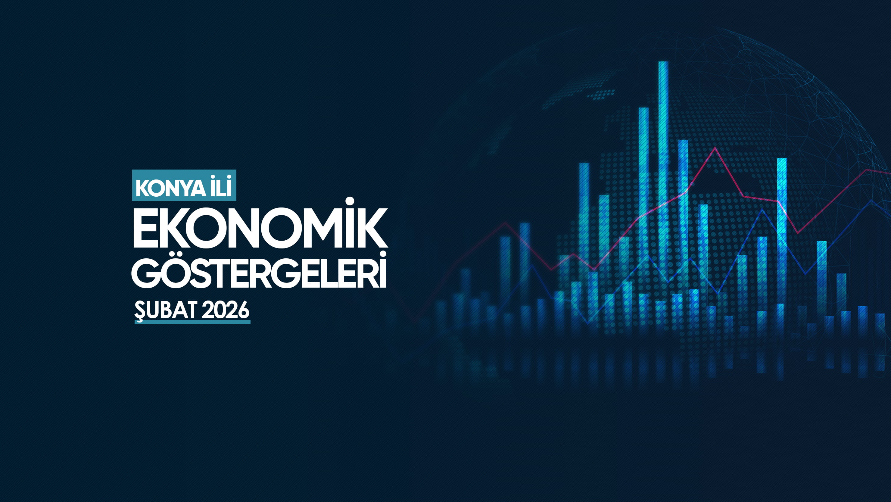 KONYA İLİ EKONOMİK GÖSTERGELERİ – ŞUBAT 2026