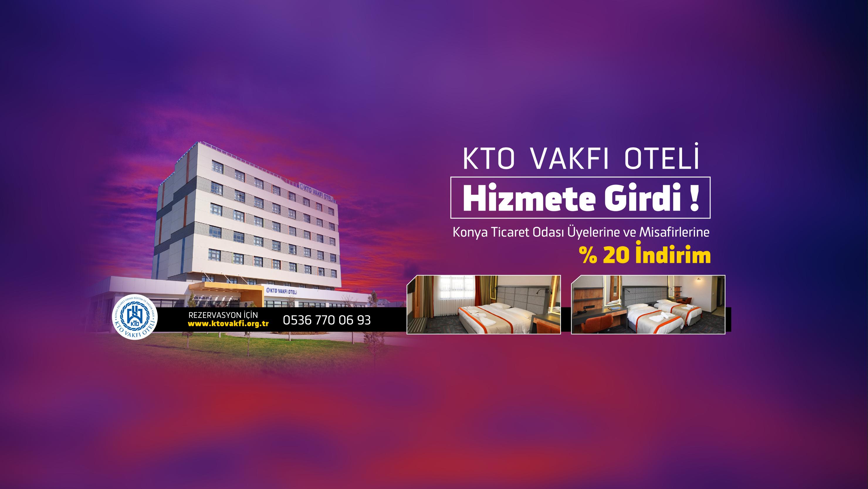 KONYA TICARET ODASI EĞITIM VE SAĞLIK VAKFI BÜNYESINDEKI KTO VAKFI OTELİ HIZMETE BAŞLADI!