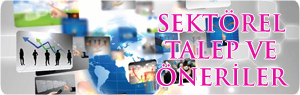 Sektörel Talep ve Önerileriniz için lütfen tıklayınız.